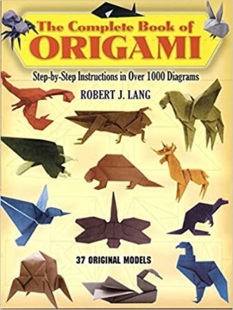 The Complete Book of Origami: Step-by-Step Instructions in Over 1000 Diagrams (Dover Origami Papercraft) by Robert J. Lang